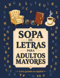 Sopa de letras para adultos mayores: Letra Grande en Español (Spanish Edition) by Elena Avendaño