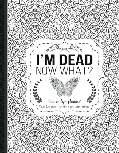 I'm Dead Now What?: End of life planner, Make life easier for those you leave behind, Matte Finish 8.5 x 11 in by TH. Guides Press