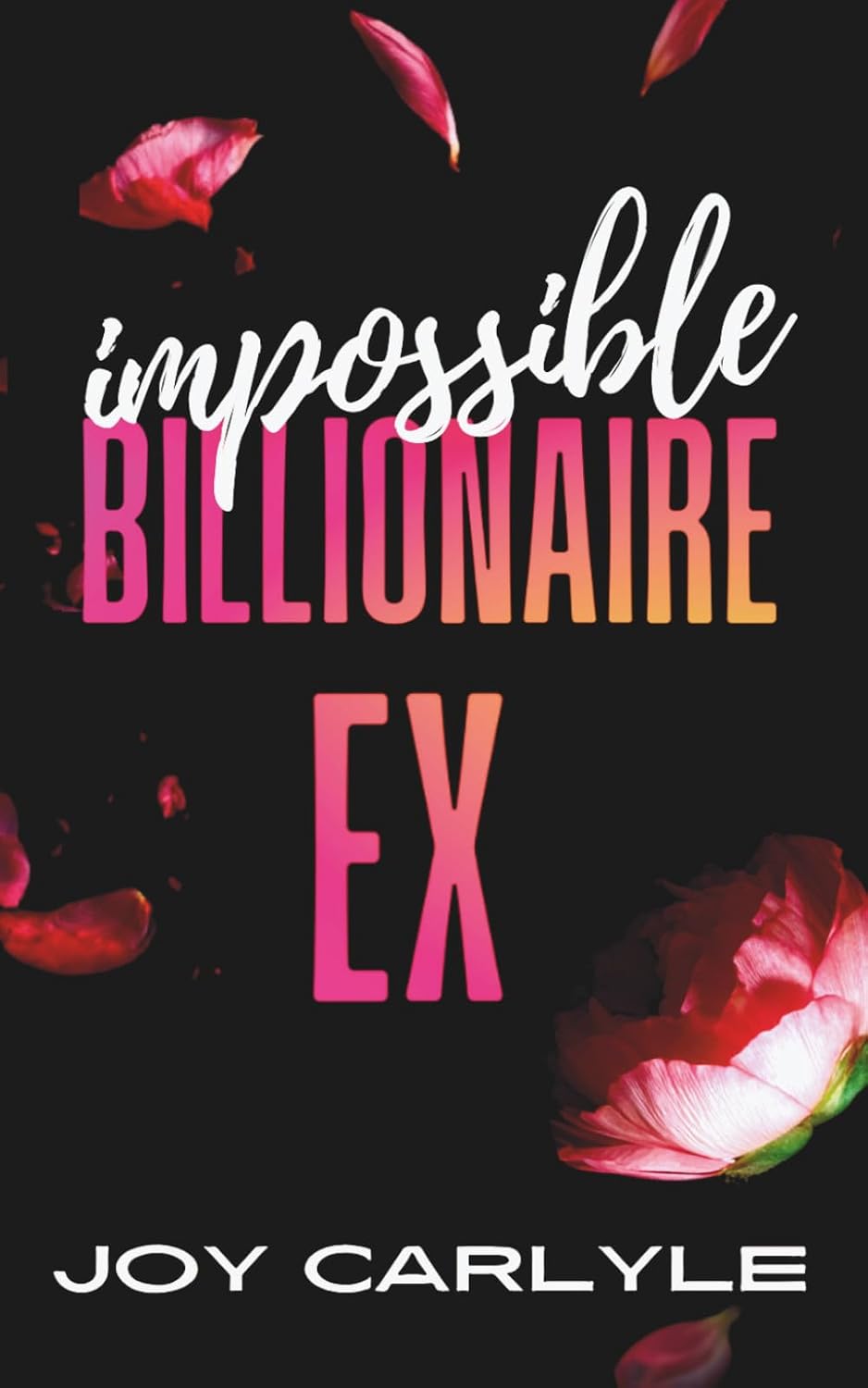 Impossible Billionaire Ex: An Enemies to Lovers Forced Proximity Romance by Joy Carlyle
