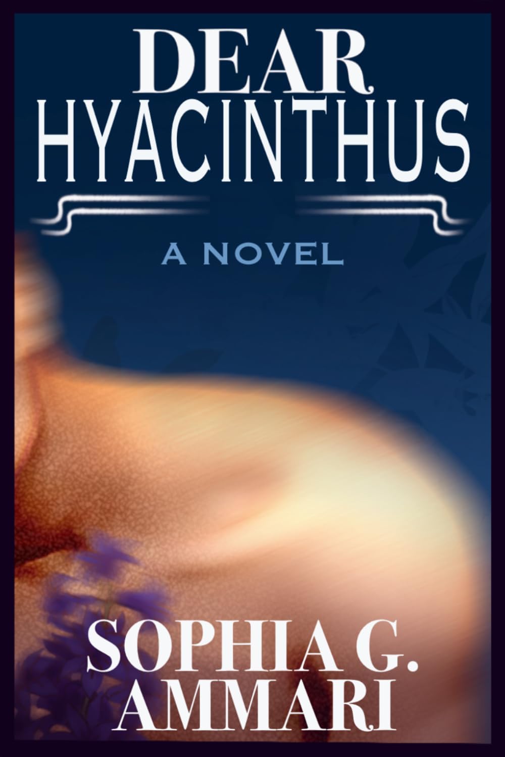 Dear Hyacinthus: A Novel by Sophia G. Ammari