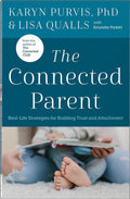 The Connected Parent: Real-Life Strategies for Building Trust and Attachment by Karyn Purvis PhD