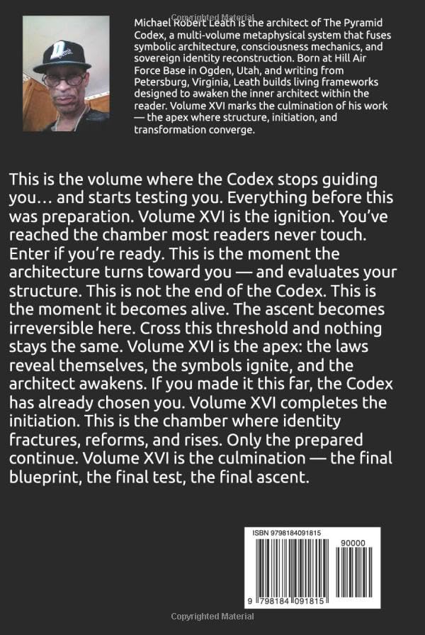 THE PYRAMID CODEX VOLUME XVI THE ARCHITECT BEYOND WORLDS: Where the Field becomes buildable. by Michael Robert Leath Sr.