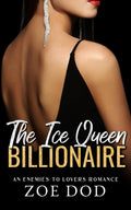 The Ice Queen Billionaire: An Enemies To Lovers Romance (The Frazer Family) by Zoe Dod