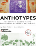 Anthotypes: The Complete Guide to Making Photographs with Plants and Sunlight (Learn Alternative Photographic Processes) by Malin Fabbri