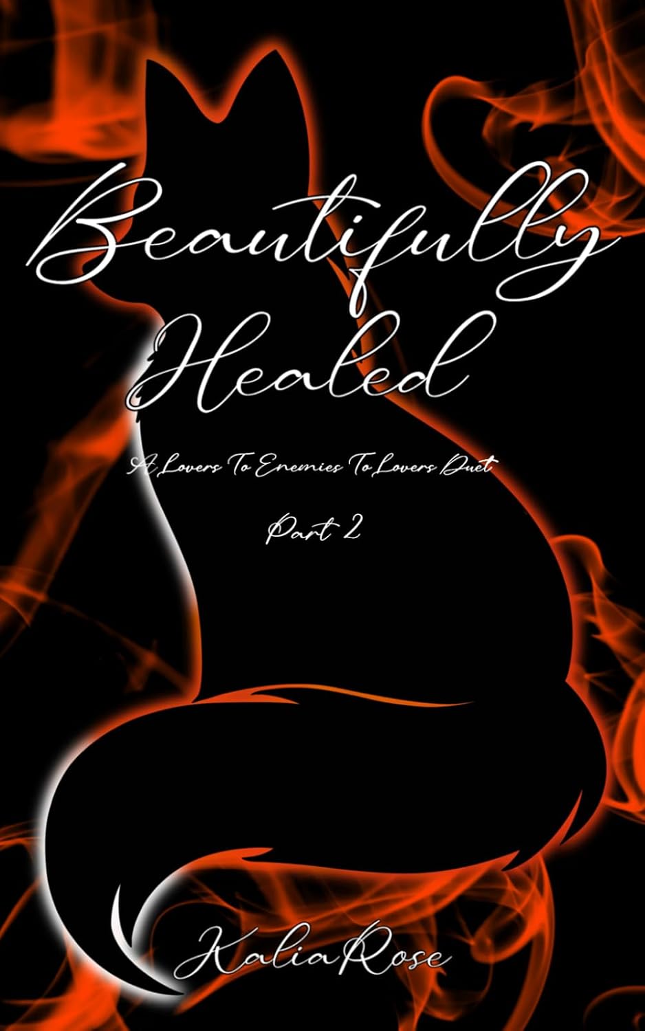 Beautifully Healed: A Lovers To Enemies To Lovers Duet (The Scarred Fox Duet) by Kalia Rose