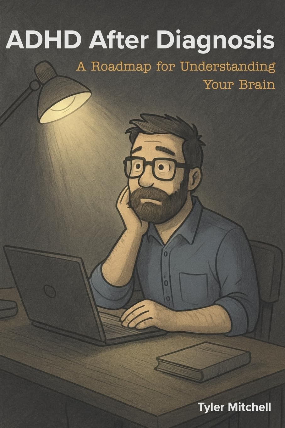ADHD After Diagnosis: A Roadmap for Understanding Your Brain by Tyler Mitchell