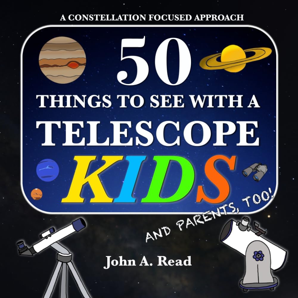 50 Things To See With A Telescope - Kids: A Constellation Focused Approach by John A Read