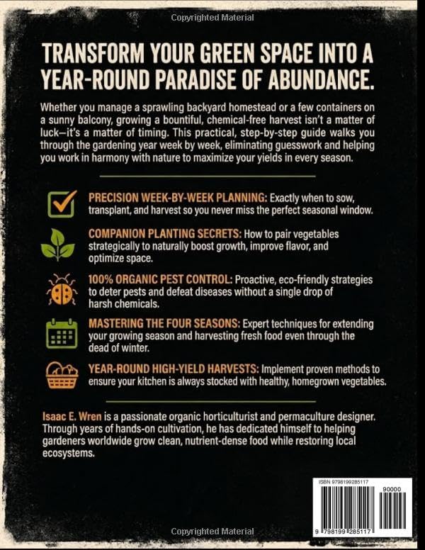 The 52-Week Vegetable Gardener’s Handbook: A Week-by-Week Vegetable Gardening Guide for Companion Planting, Organic Growing, Natural Pest Control, and Year-Round High-Yield Harvests by Isaac E. Wren
