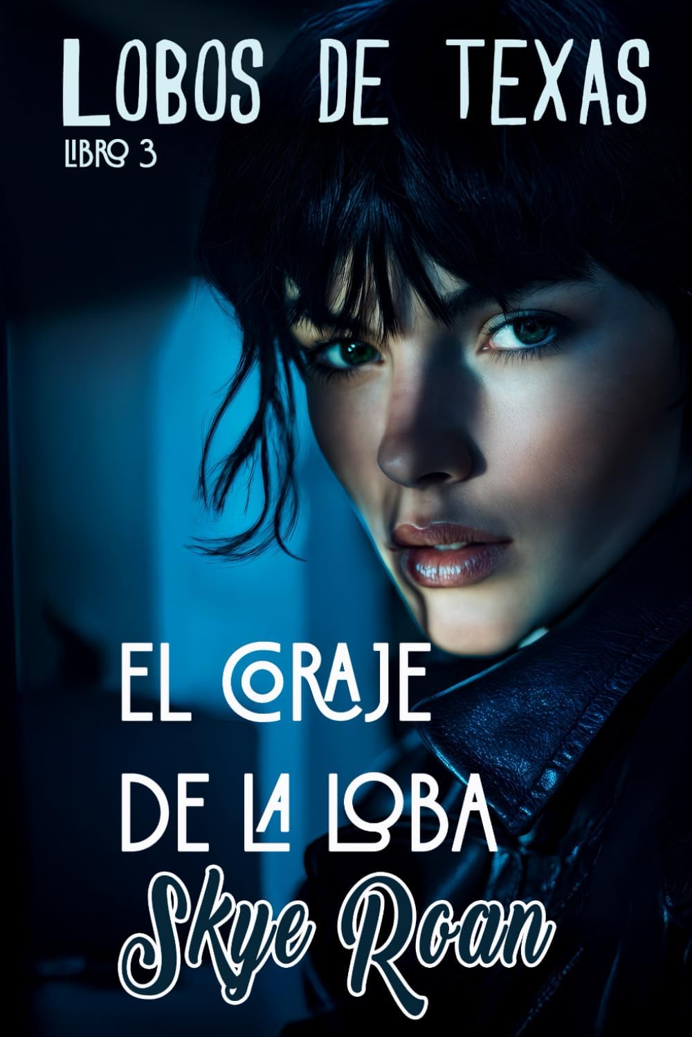 El coraje de la loba: (Romantasy con licántropos y brujas) (Lobos de Texas) (Spanish Edition) by Skye Roan