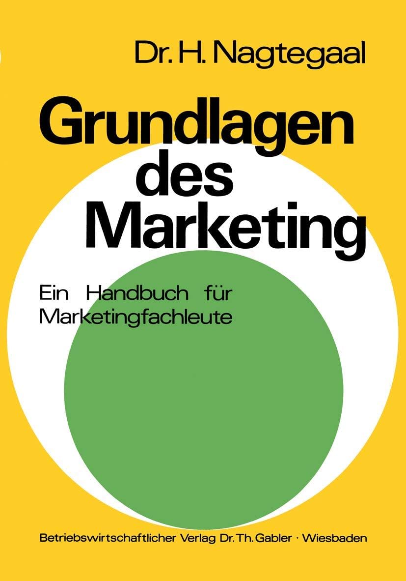 Grundlagen des Marketing: Ein Handbuch für Marketingfachleute mit zahlreichen Aufgaben und Fallstudien (German Edition) by Heinz Nagtegaal