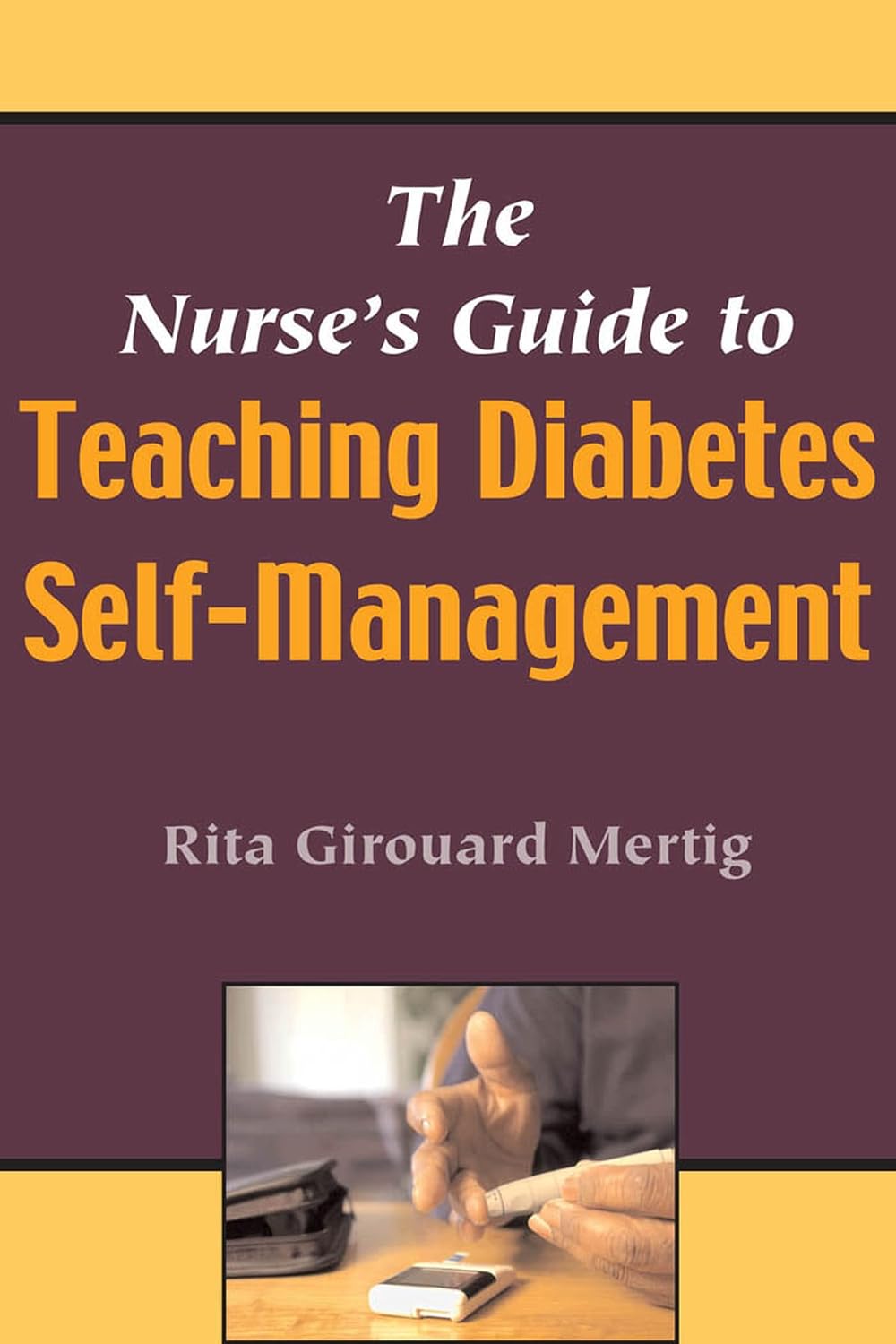The Nurse's Guide To Teaching Diabetes Self-Management by Rita Girouard Mertig