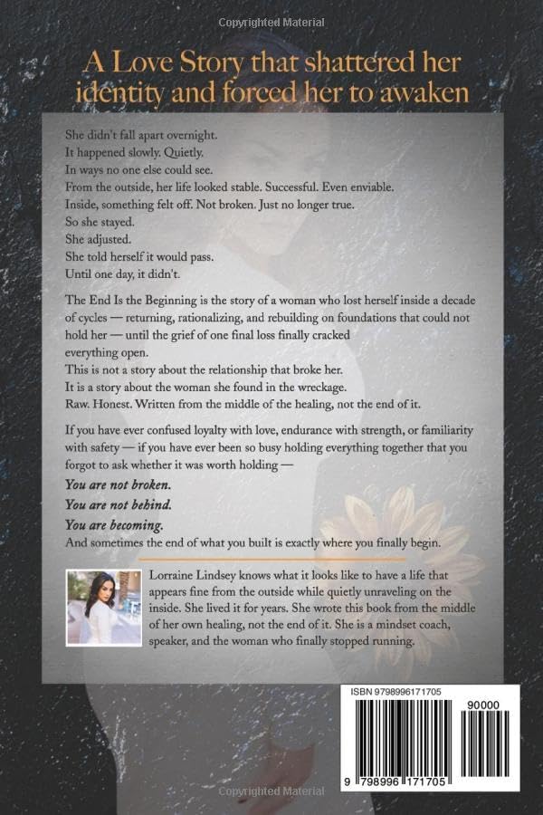 The End Is The Beginning: A Memoir of Losing Yourself, Leaving What Broke You, and Reclaiming the Woman You Left Behind by Lorraine Lindsey