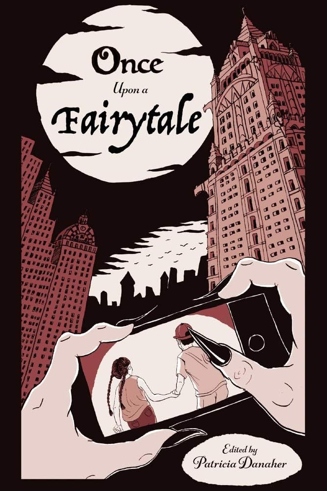 Once Upon A Fairytale: Modern Retellings of Classic Fairytales (2) (Harvardwood Anthologies) by Patricia Danaher