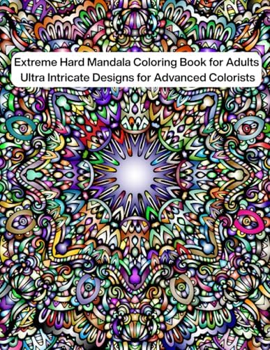 Extreme Hard Mandala Coloring Book for Adults: Ultra Intricate and Highly Detailed Mandala Designs for Advanced Colorists by Dang Pham