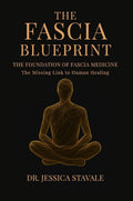 The Fascia Blueprint: The Foundation of Fascia Medicine by Jessica Stavale