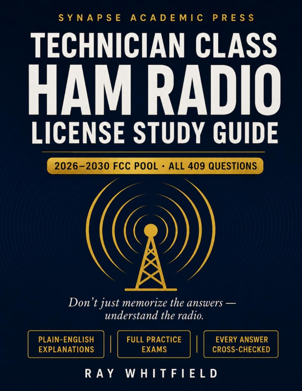 Technician Class Ham Radio License Study Guide 2026–2030: Understand Every Answer, Pass with Confidence — All 409 Questions Explained in Plain English, with Full Practice Exams (FCC Element 2 Pool) by Ray Whitfield