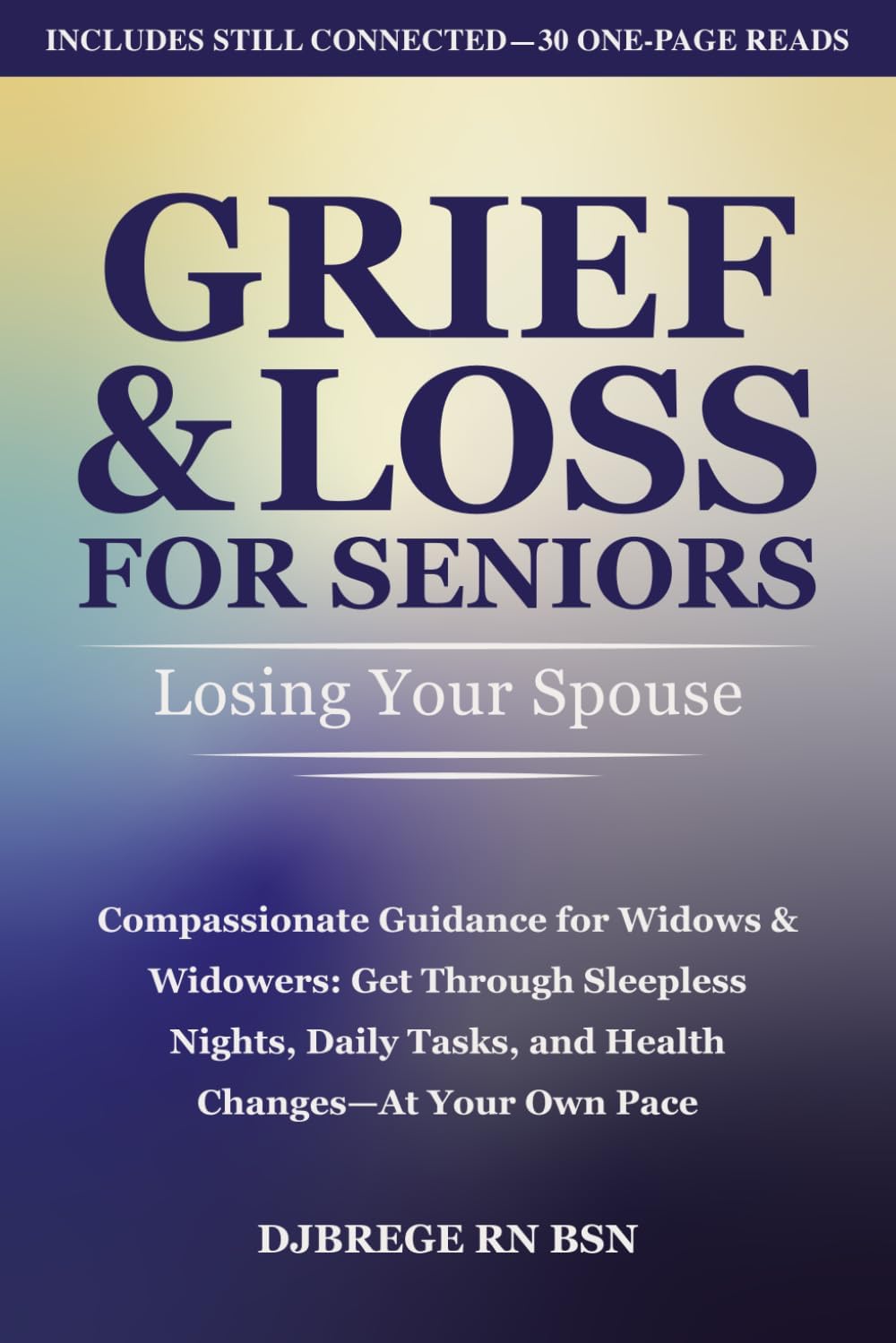 Grief & Loss for Seniors: Losing Your Spouse: Compassionate Guidance for Widows & Widowers: Get Through Sleepless Nights, Daily Tasks, and Health Changes—At Your Own Pace by Denise J Brege