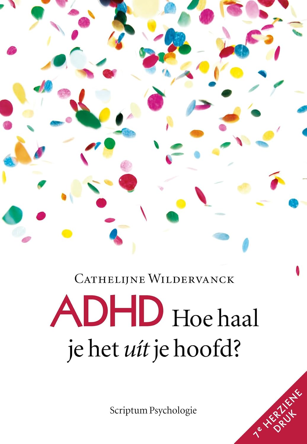 ADHD: hoe haal je het uit je hoofd? (Scriptum psychologie) (Dutch Edition) by Cathelijne Wildervanck