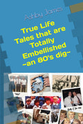 True Life Tales that are Totally Embellished by Ashby James