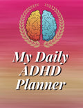 My Daily Planner For ADHD: Undated Daily Weekly and Monthly Planner for Organizing Your Life by Penhill Prints