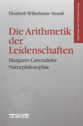 Die Arithmetik der Leidenschaften: Margaret Cavendishs Naturphilosophie (Ergebnisse der Frauenforschung) (German Edition) by Elisabeth Wilhelmine Strauß
