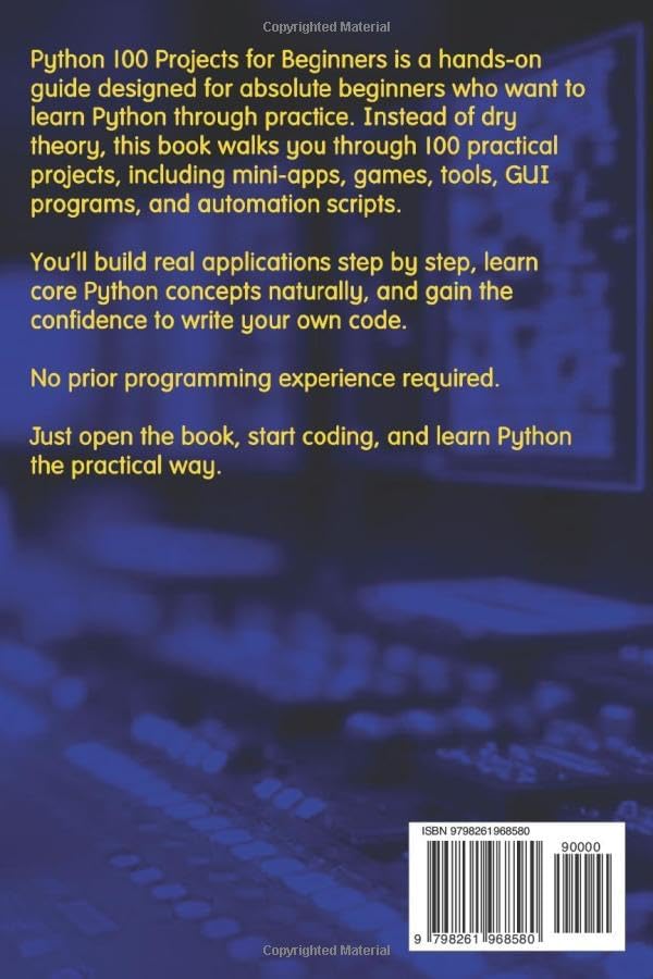 Python 100 Projects for Beginners Learn Python by Building Mini-Apps, Games, Tools, and Automation Projects by Arden Codewell