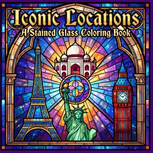 Iconic Locations A Stained Glass Coloring Book: Famous Landmarks and Architectural Designs for Relaxation and Artistic Focus (The Stained Glass Coloring Book Series) by Miss Babs