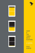 Grief Is the Thing with Feathers: A Novel by Max Porter