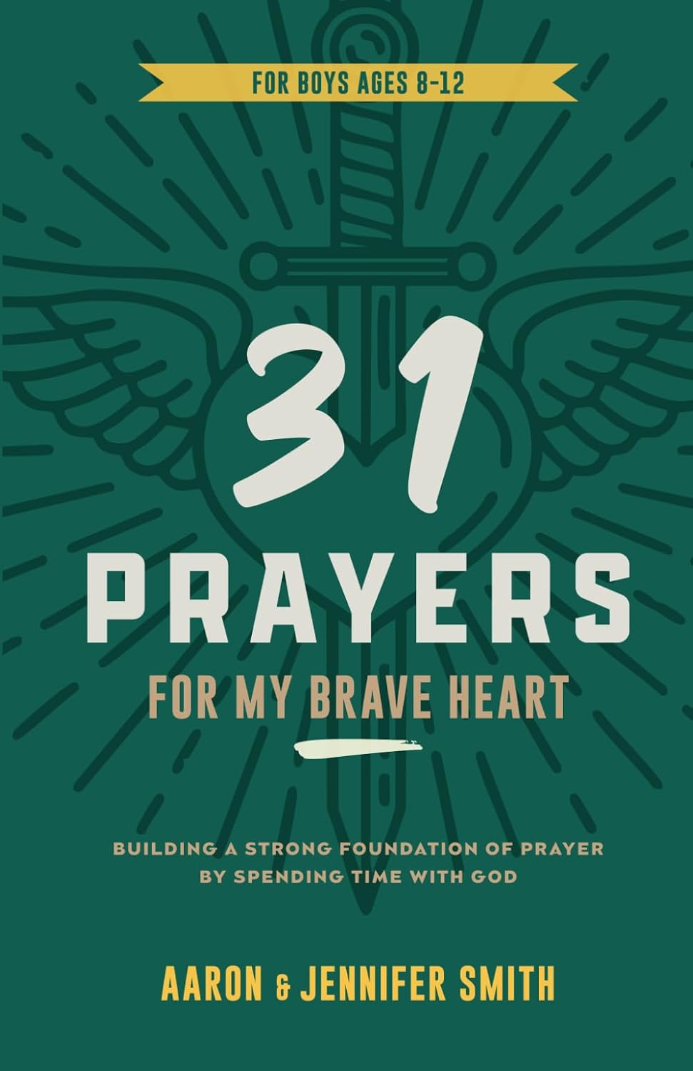 31 Prayers For My Brave Heart: Building a Strong Foundation of Prayer by Spending Time with God - Young Boys Prayer Journal & Devotional (A Christian ... Daily Scripture Prayers for Boys & Girls) by Aaron Smith