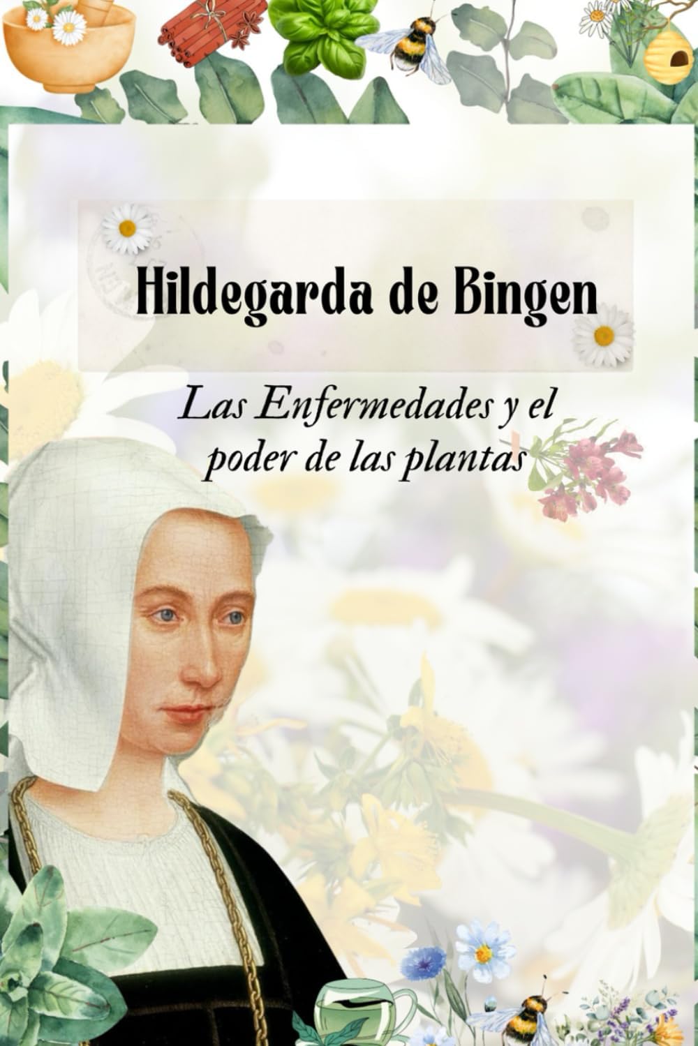 Hildegarda de Bingen Las Enfermedades y el poder de las Plantas: El poder de las plantas (Santa Hildegarda de Bingen) (Spanish Edition) by Selene Niké