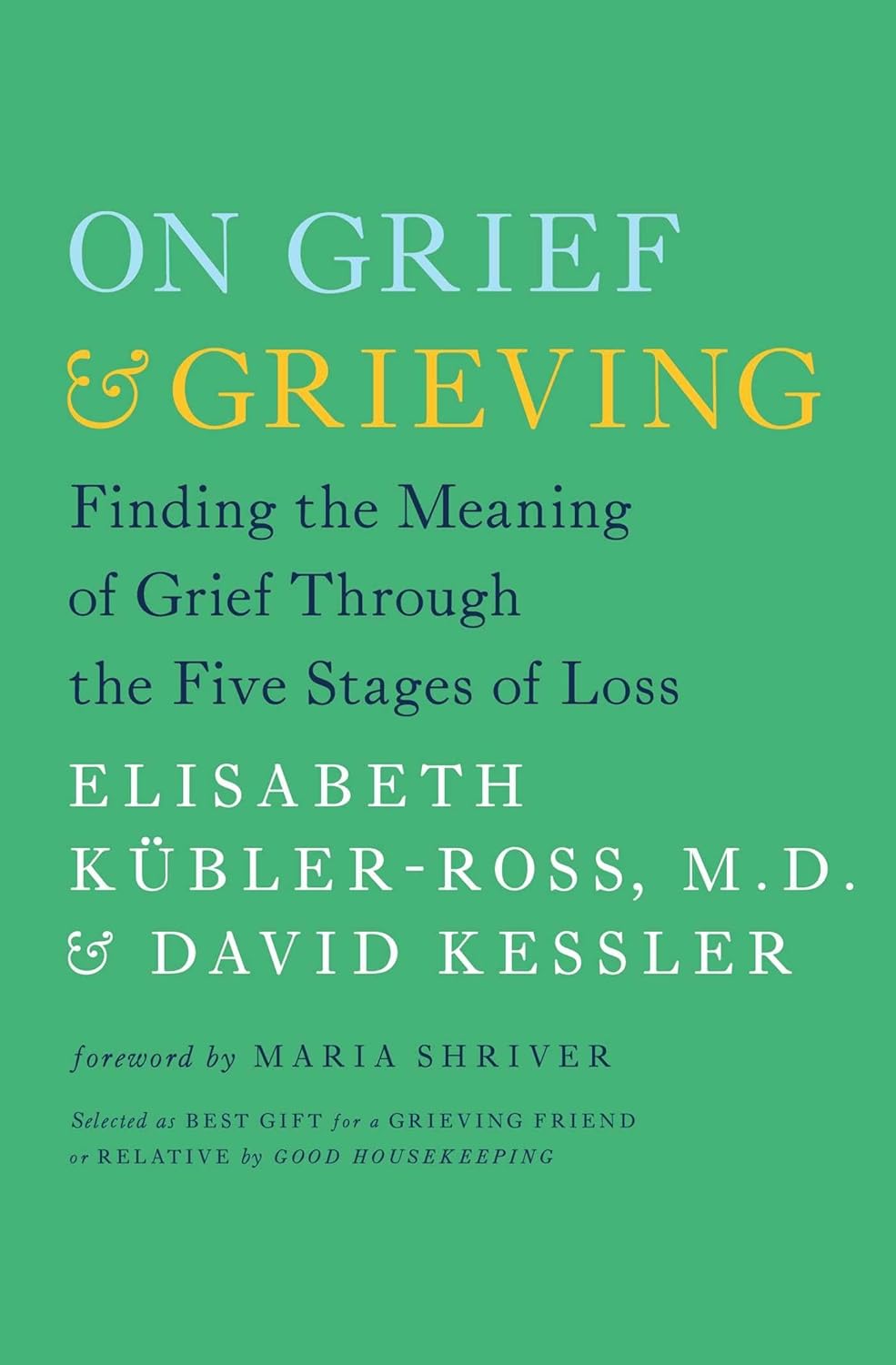 On Grief and Grieving: Finding the Meaning of Grief Through the Five Stages of Loss by Elisabeth Kübler-Ross