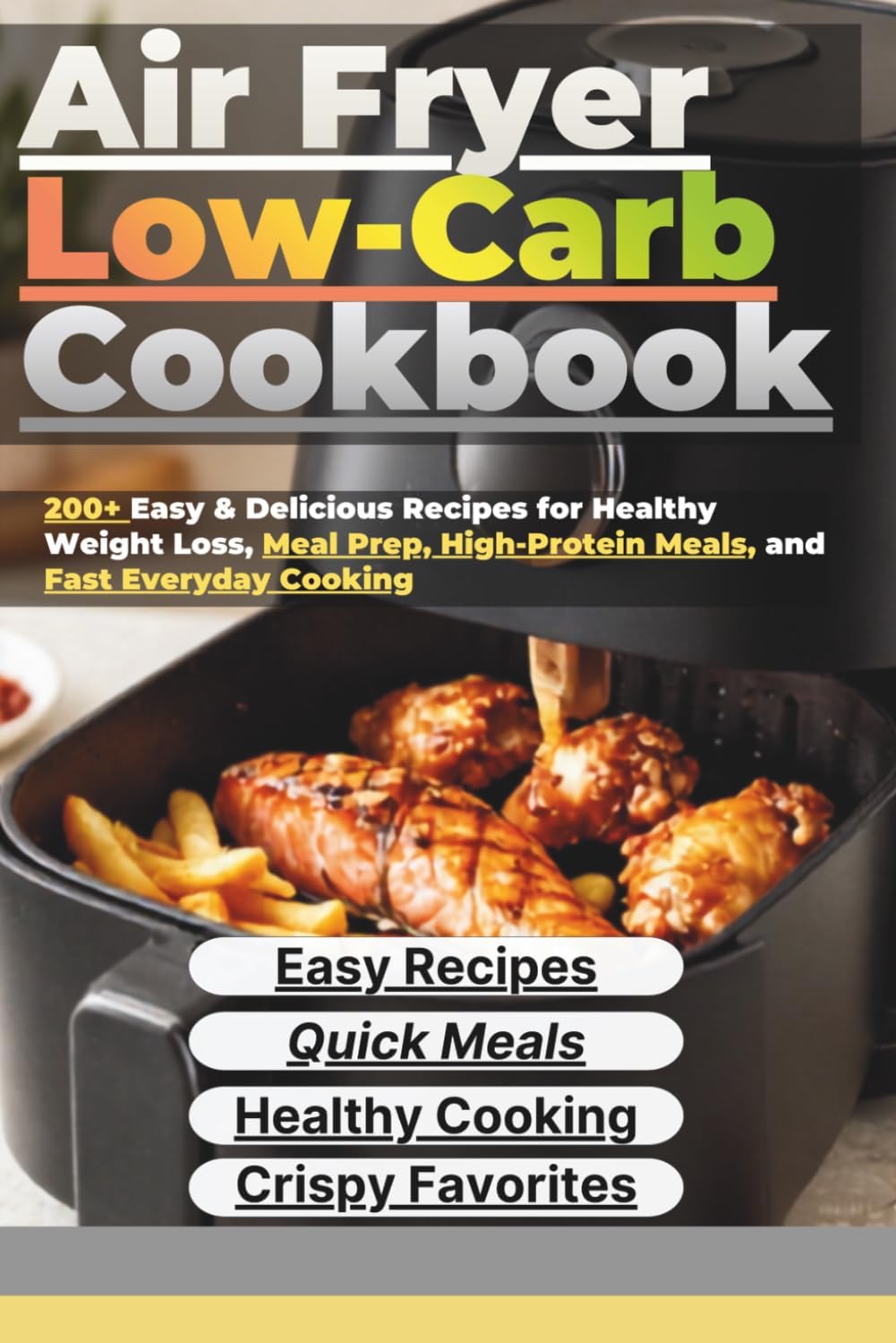 Air Fryer Low-Carb Cookbook: 200+ Easy & Delicious Recipes for Healthy Weight Loss, Meal Prep, High-Protein Meals, and Fast Everyday Cooking by Healthy Kitchen Studio