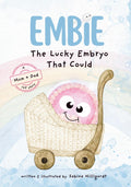 Embie, The Lucky Embryo That Could: A Mom+Dad IVF Story by Sabine Hilligardt