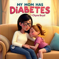 My Mom Has Diabetes by Chyna Boyd
