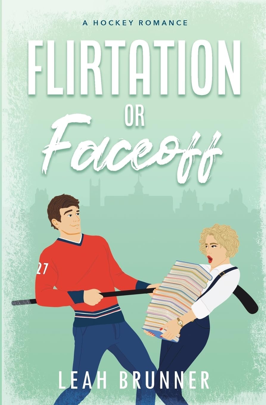 Flirtation or Faceoff: An Enemies to Lovers Hockey Romcom (D.C. Eagles Hockey) by Leah Brunner