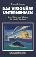 Das Visionäre Unternehmen: Der Weg zur Vision in zwölf Stufen (German Edition) by R. Mann