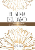 El alma del baño: La forma más bella de ordenar desde el alma (Spanish Edition) by Lucia Terol