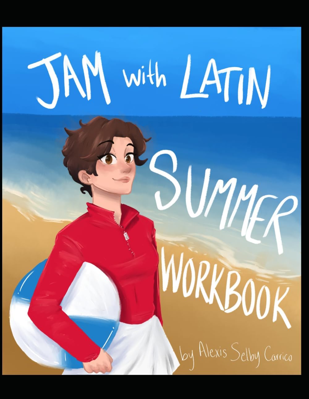JAM with Latin Summer Workbook: An Introduction to Latin by Alexis Selby Carrico