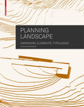 Planning Landscape: Dimensions, Elements, Typologies by Astrid Zimmermann