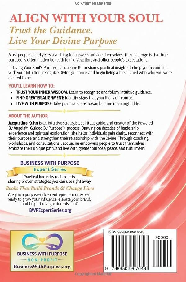 LIVING YOUR SOUL’S PURPOSE: Unlock Divine Guidance and Step into the Life You Were Meant to Live (Business with Purpose Expert Series) by Jacqueline Kuhn