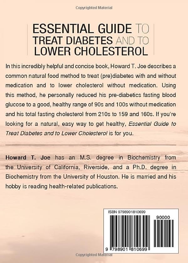 Essential Guide to Treat Diabetes and to Lower Cholesterol: Treat (Pre) Diabetes And Lower Cholesterol by Howard T. Joe M.S. Ph.D.