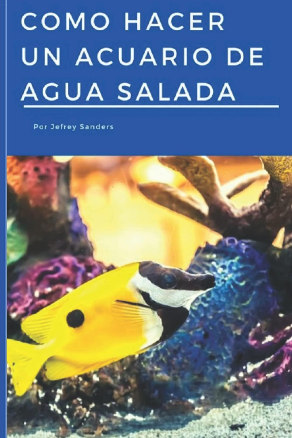 COMO HACER UN ACUARIO DE AGUA SALADA (Spanish Edition) by Jefrey Sanders