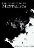 Confesiones de un Mentalista (Spanish Edition) by Cristóbal Carnero Liñán