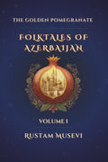 The Golden Pomegranate: Folktales of Azerbaijan: Volume I by Rustam Musevi