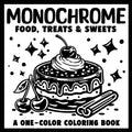 Monochrome Food, Treats & Sweets A One-Color Coloring Book: Mindful & Relaxing Designs for Teens and Adults With Just One Pen (Monochrome Coloring Books) by Alex Presston