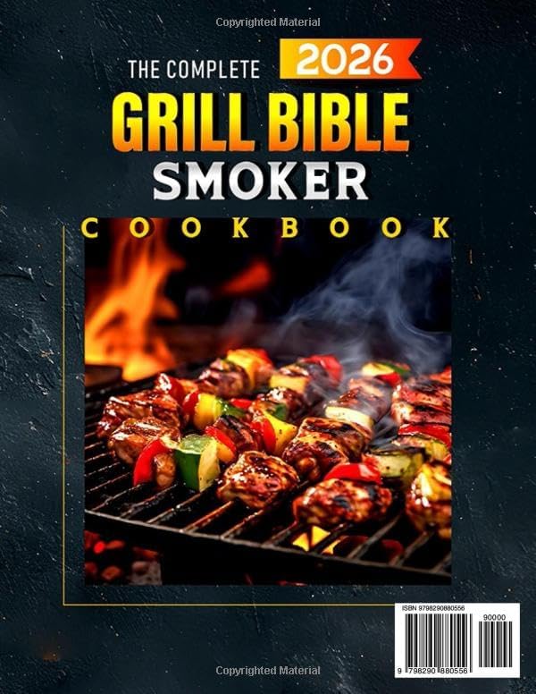 The Complete Grill Bible • Smoker Cookbook: 2000 Days of Easy & Flavorful BBQ Recipes for Unforgettable Cookouts | Unlock Pro Tips to Craft Juicy Meats and Irresistible Wood-Fired Flavor by Ruyakire Cujayure