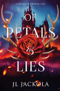 Of Petals and Lies (Wicked and Twisted Tales) by J. L. Jackola