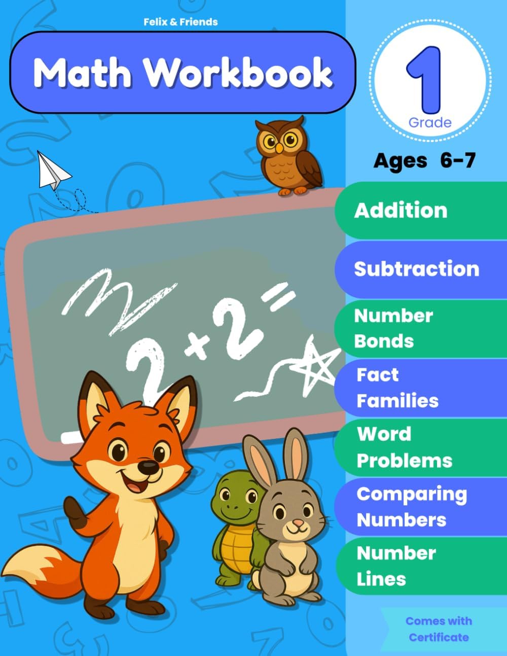 Felix & Friends: First Grade Addition and Subtraction Adventure: Fun Math Workbook for Kids Ages 6–7 | Includes Number Bonds, Making 10, Making 20, Word Problems & Certificate! by Claire Haverly