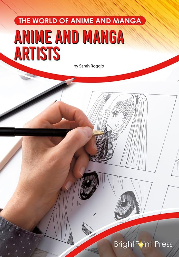 Anime and Manga Artists (The World of Anime and Manga) by Sarah Roggio