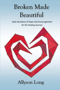 Broken Made Beautiful: Daily Devotions of Hope and Encouragement for the Healing Journey (366 Daily Devotionals) by Allyson Long